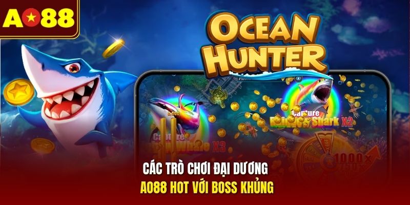 Các trò chơi đại dương AO88 hot với boss khủng