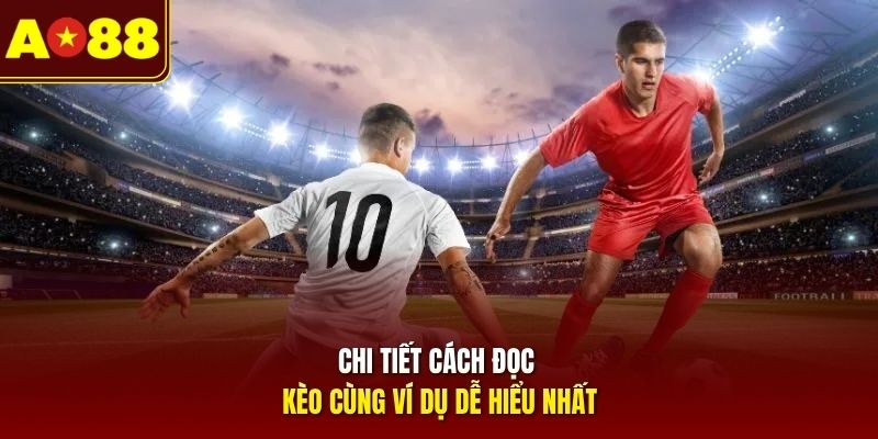 Chi tiết cách đọc kèo cùng ví dụ dễ hiểu nhất