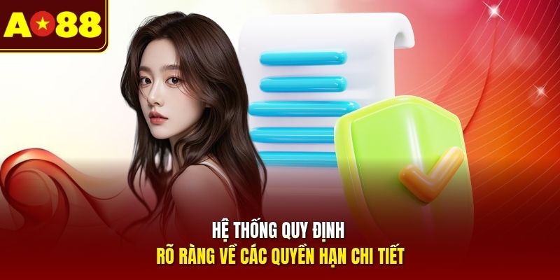 Hệ thống quy định rõ ràng về các quyền hạn chi tiết